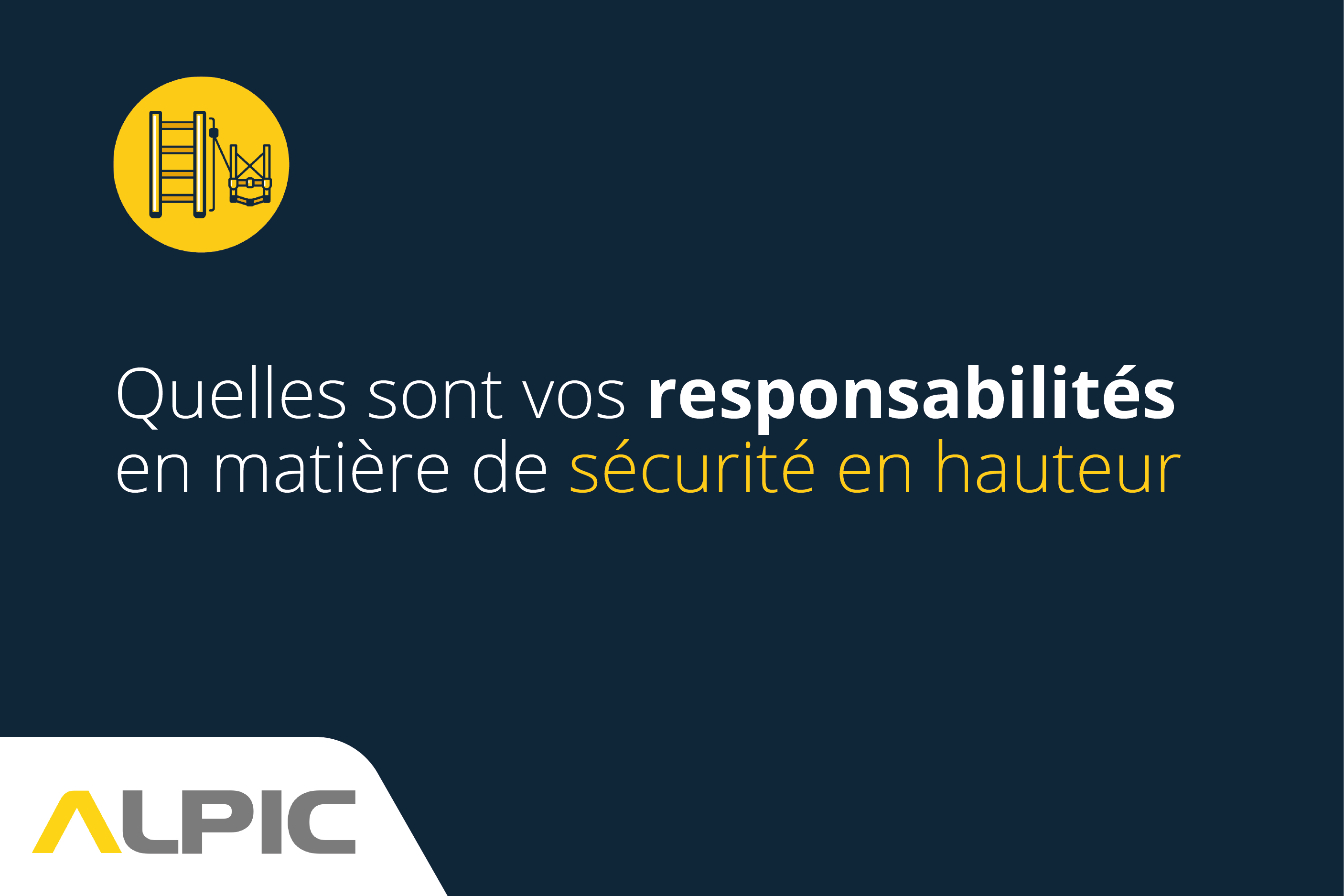 Sécurité en hauteur : quelles sont vos responsabilités ?